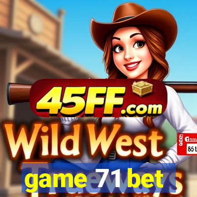 game 71 bet